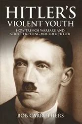 Book cover of Hitler's Violent Youth by Bob Carruthers