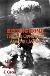 Book cover of Hitting Home - The Air Offensive Against Japan [Illustrated Edition] by Unknown