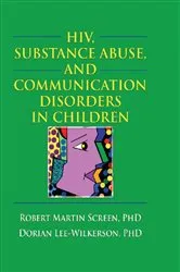 Book cover of HIV, Substance Abuse, and Communication Disorders in Children by Unknown
