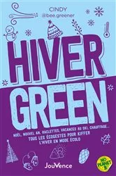 Book cover of Hiver green : Tous les écogestes pour kiffer l'hiver en mode écolo by Cindy @bee.greener