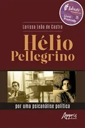 Book cover of Hélio Pellegrino: Por Uma Psicanálise Política - Vencedor Prêmio Jabuti Acadêmico 2025 by Larissa Leão de Castro