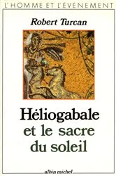 Book cover of Héliogabale et le Sacre du soleil by Robert Turcan