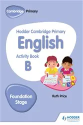 Book cover of Hodder Cambridge Primary English Activity Book B Foundation Stage by Ruth Price