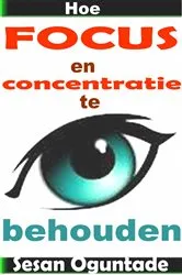 Book cover of Hoe focus en concentratie te behouden by Sesan Oguntade