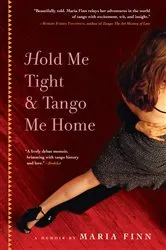 Book cover of Hold Me Tight and Tango Me Home by Maria Finn