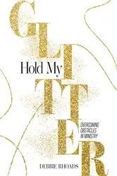 Book cover of Hold My Glitter by Debbie Rhoads