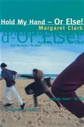 Book cover of Hold My Hand Or Else by Margaret Clark