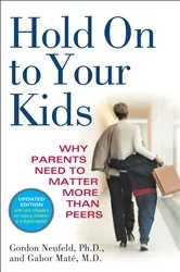Book cover of Hold On to Your Kids by Gordon Neufeld