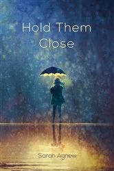 Book cover of Hold Them Close by Sarah Agnew