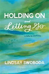 Book cover of Holding On and Letting Go by Lindsay Swoboda