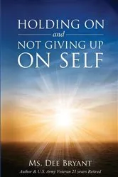 Book cover of Holding On And Not Giving Up On Self by Dee Bryant