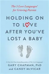 Book cover of Holding on to Love After You've Lost a Baby by Gary Chapman