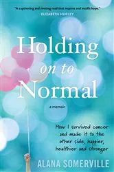 Book cover of Holding on to Normal by Alana Somerville