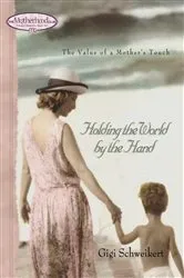 Book cover of Holding the World by the Hand by Gigi Schweikert