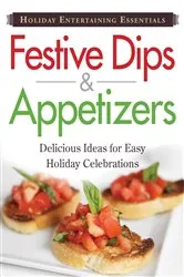 Book cover of Holiday Entertaining Essentials: Festive Dips and Appetizers by Adams Media