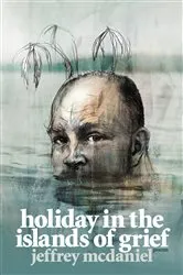 Book cover of Holiday in the Islands of Grief by Jeffrey McDaniel