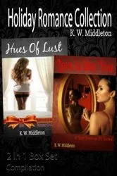 Book cover of Holiday Romance Collection: Hues Of Lust: BBW Erotic Romance Story Collection + Love Is Like You by K.W. Middleton