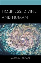 Book cover of Holiness: Divine and Human by James  M. Arcadi