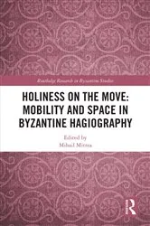 Book cover of Holiness on the Move: Mobility and Space in Byzantine Hagiography by Mihail Mitrea