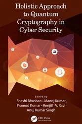 Book cover of Holistic Approach to Quantum Cryptography in Cyber Security by Shashi Bhushan
