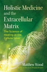 Book cover of Holistic Medicine and the Extracellular Matrix by Matthew Wood
