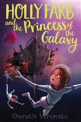 Book cover of Holly Farb and the Princess of the Galaxy by Gareth Wronski