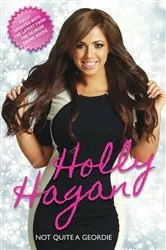 Book cover of Holly Hagan - Not Quite A Geordie by Holly Hagan