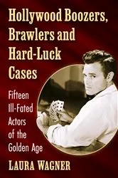 Book cover of Hollywood Boozers, Brawlers and Hard-Luck Cases by Laura Wagner