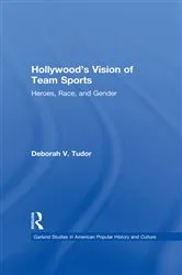 Book cover of Hollywood's Vision of Team Sports by Deborah V. Tudor
