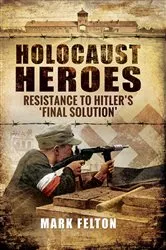 Book cover of Holocaust Heroes by Mark Felton