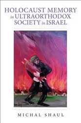 Book cover of Holocaust Memory in Ultraorthodox Society in Israel by Michal Shaul