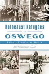 Book cover of Holocaust Refugees in Oswego by Ann Callaghan Allen
