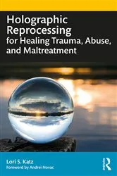 Book cover of Holographic Reprocessing for Healing Trauma, Abuse, and Maltreatment by Lori S. Katz
