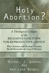 Book cover of Holy Abortion? A Theological Critique of the Religious Coalition for Reproductive Choice by Michael J. Gorman
