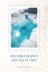 Book cover of Holy Bible Rewrite God Tale of Two? by Angelo D. Mitchell