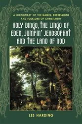Book cover of Holy Bingo, the Lingo of Eden, Jumpin' Jehosophat and the Land of Nod by Les Harding