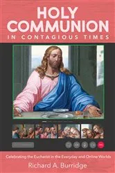 Book cover of Holy Communion in Contagious Times by Richard A. Burridge