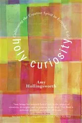 Book cover of Holy Curiosity by Amy Hollingsworth