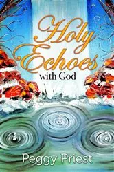 Book cover of Holy Echoes with God by Peggy Priest
