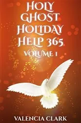 Book cover of HOLY GHOST HOLIDAY HELP 365 VOLUME 1 by VALENCIA CLARK