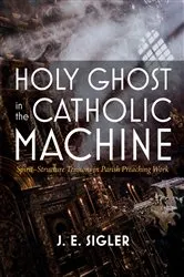 Book cover of Holy Ghost in the Catholic Machine by J. E. Sigler