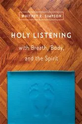 Book cover of Holy Listening with Breath, Body, and the Spirit by Whitney R. Simpson