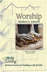 Book cover of Holy Living: Worship by Matthew E. Johnson