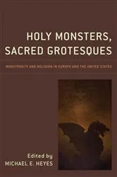 Book cover of Holy Monsters, Sacred Grotesques by Michael E. Heyes