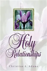 Book cover of Holy Relationships (3rd ed.) by Christine A. Adams