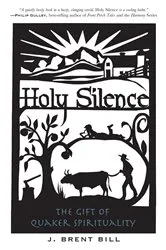 Book cover of Holy Silence: The Gift of Quaker Spirituality by J. Brent Bill