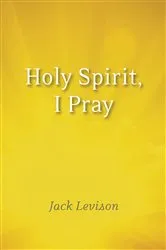 Book cover of Holy Spirit, I Pray by Jack Levison
