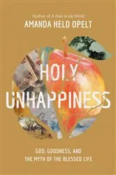 Book cover of Holy Unhappiness by Amanda Held Opelt