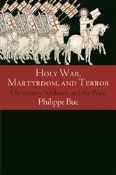 Book cover of Holy War, Martyrdom, and Terror by Philippe Buc