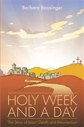 Book cover of Holy Week and a Day by Barbara Boosinger